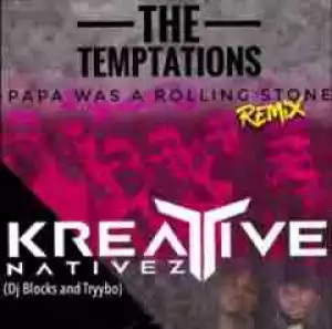 The Temptations - Papa Was A Rolling Stone (Kreative Natives Mix)